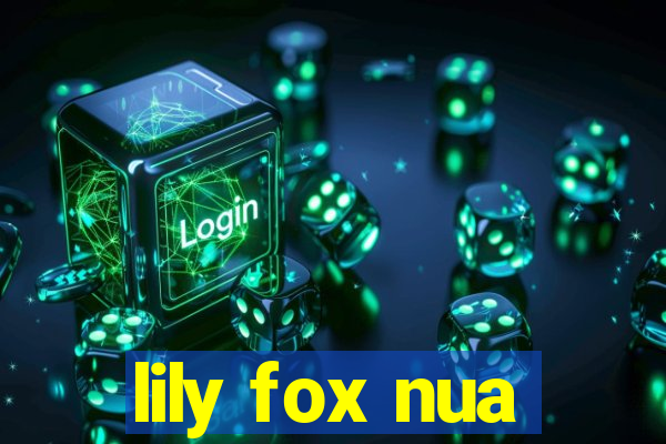 lily fox nua