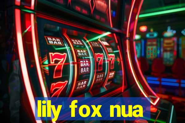 lily fox nua