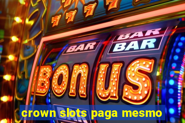 crown slots paga mesmo