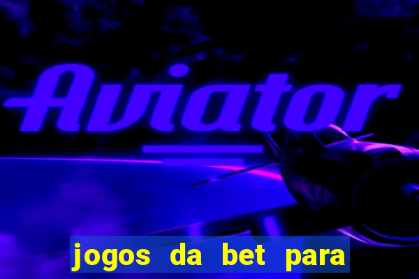 jogos da bet para ganhar dinheiro