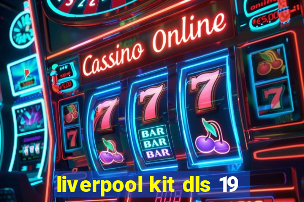 liverpool kit dls 19