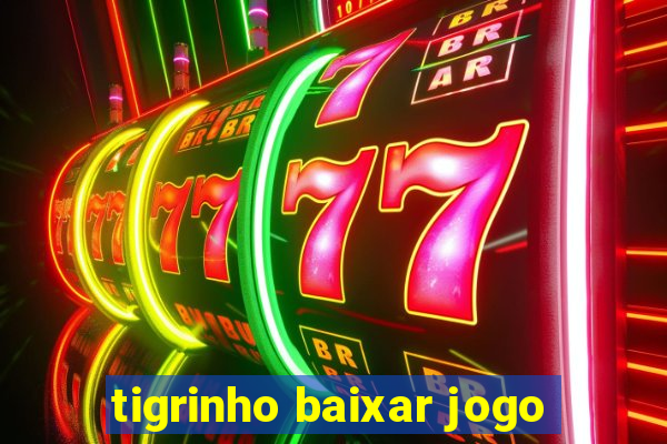 tigrinho baixar jogo