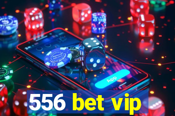 556 bet vip