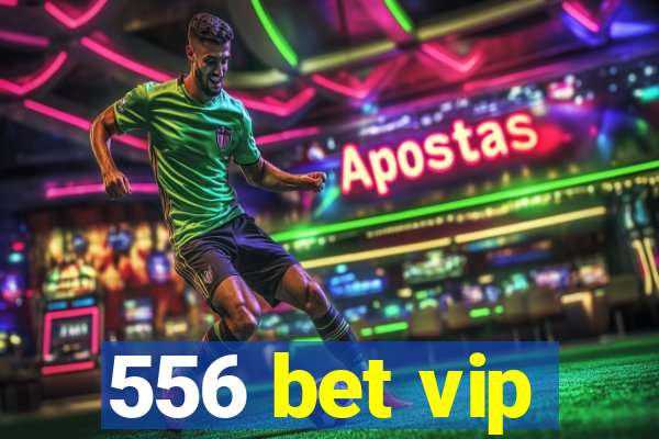 556 bet vip