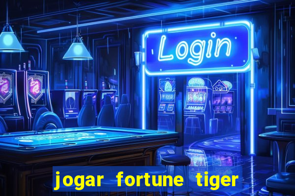 jogar fortune tiger sem depositar