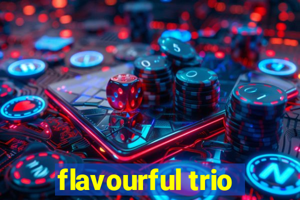 flavourful trio