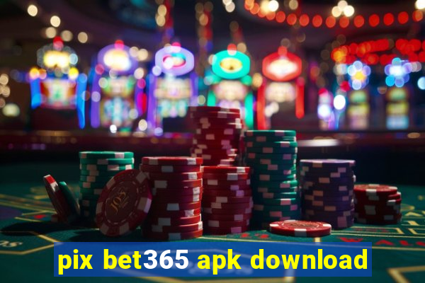 pix bet365 apk download