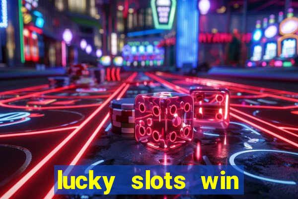 lucky slots win real cash