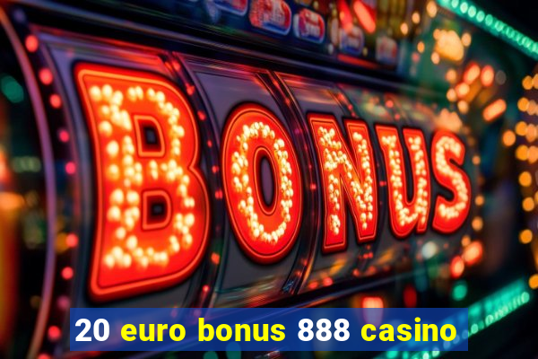 20 euro bonus 888 casino