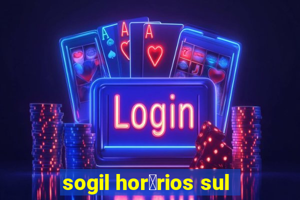 sogil hor谩rios sul