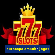 eurocopa amanh? jogos