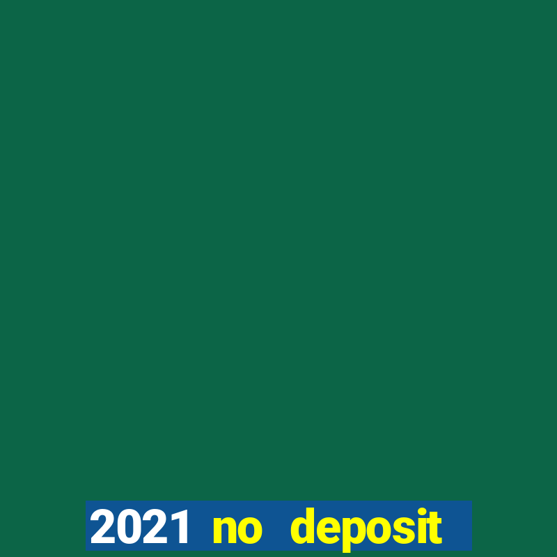 2021 no deposit casino bonus