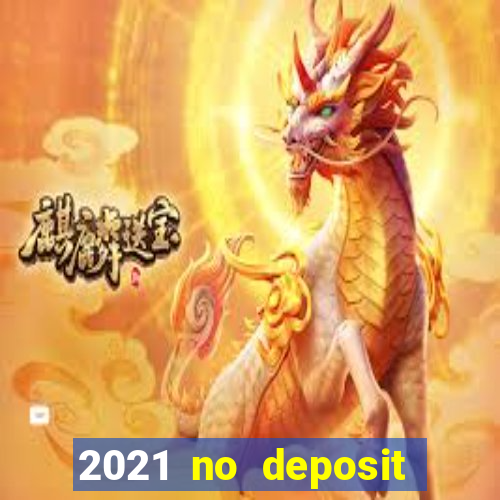 2021 no deposit casino bonus