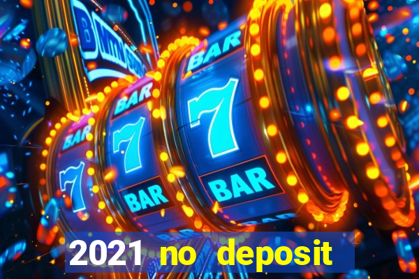 2021 no deposit casino bonus