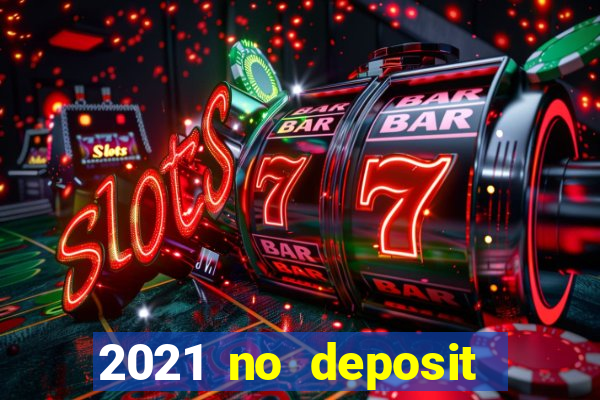 2021 no deposit casino bonus