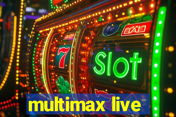 multimax live