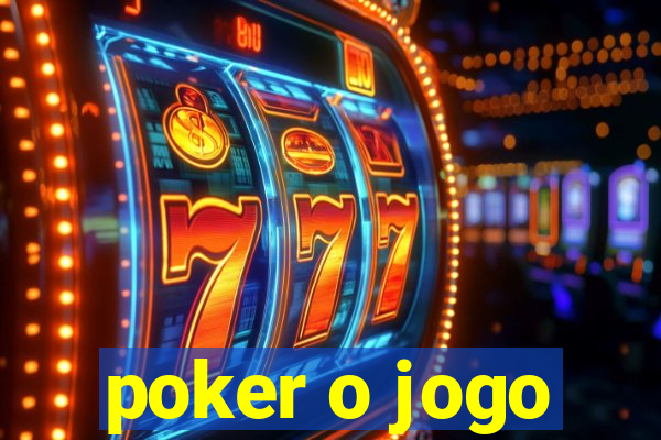 poker o jogo