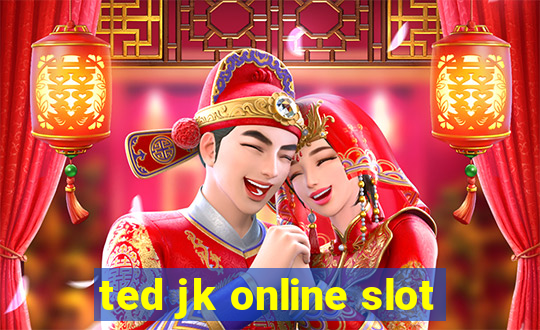 ted jk online slot