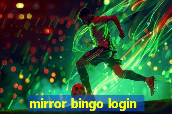 mirror bingo login