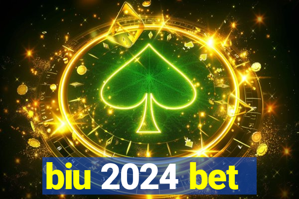 biu 2024 bet