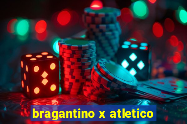 bragantino x atletico