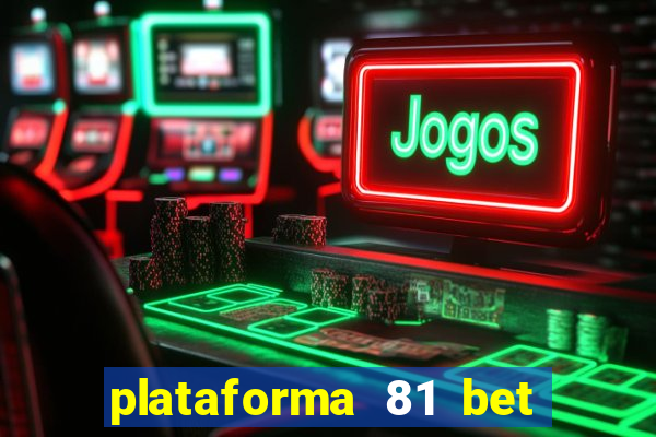 plataforma 81 bet é confiável