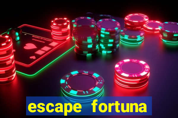 escape fortuna fazer 150