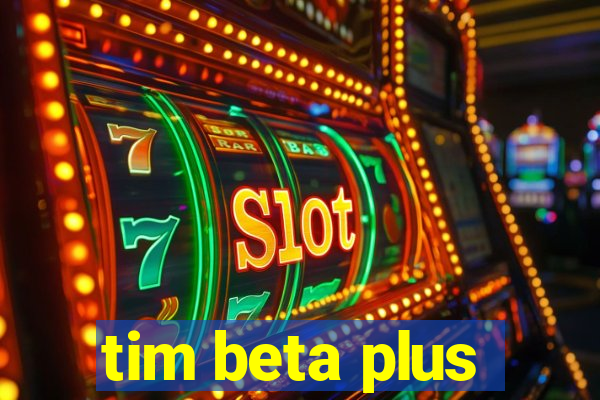 tim beta plus