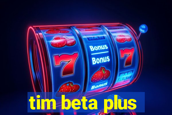 tim beta plus