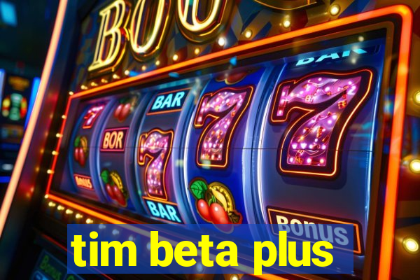 tim beta plus