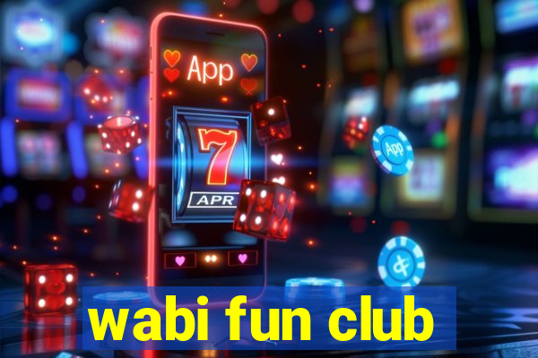 wabi fun club