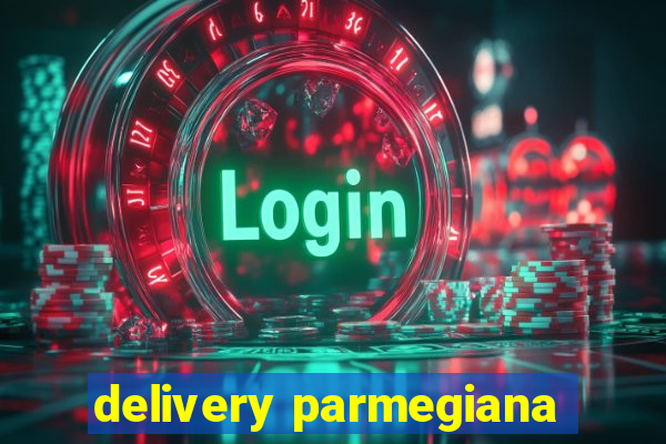 delivery parmegiana