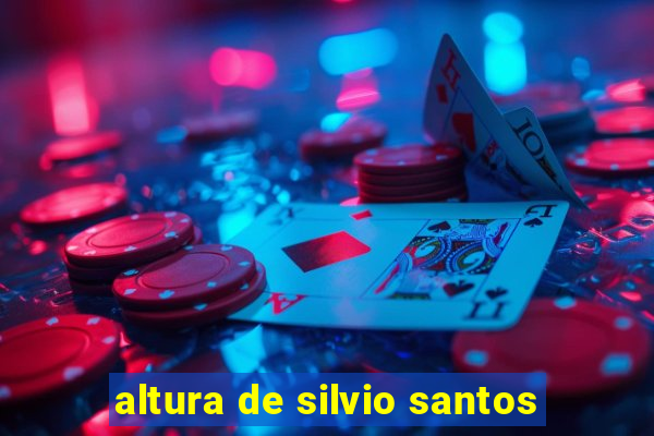 altura de silvio santos