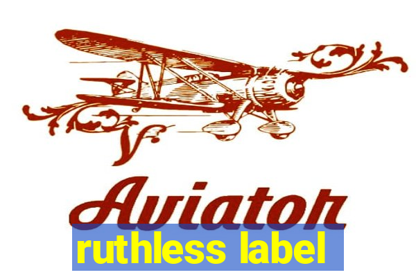 ruthless label