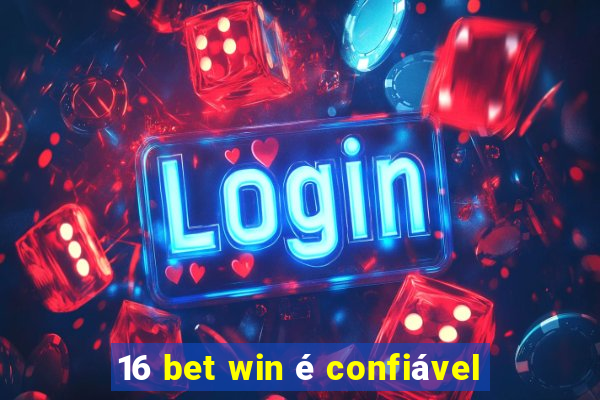 16 bet win é confiável