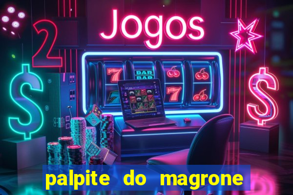 palpite do magrone para hoje