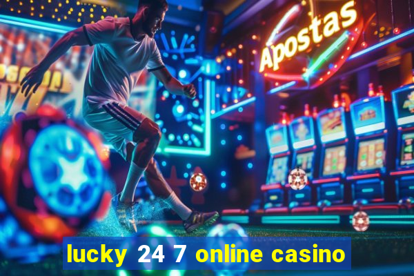 lucky 24 7 online casino