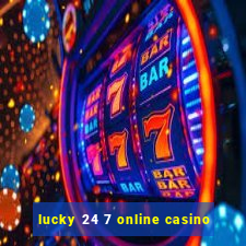 lucky 24 7 online casino