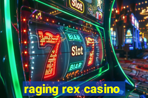 raging rex casino