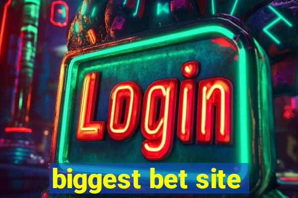 biggest bet site