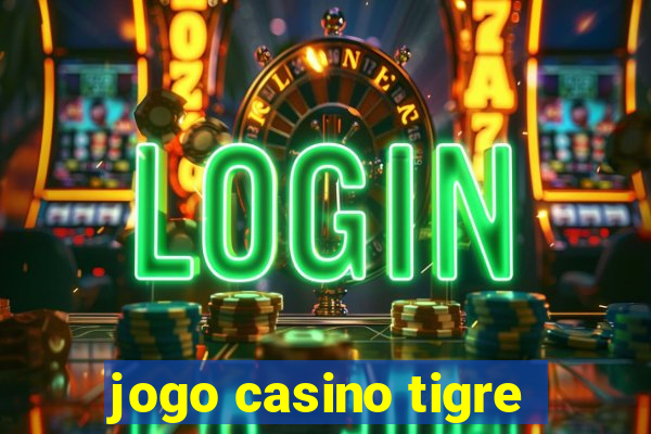 jogo casino tigre