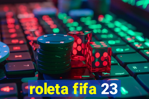 roleta fifa 23