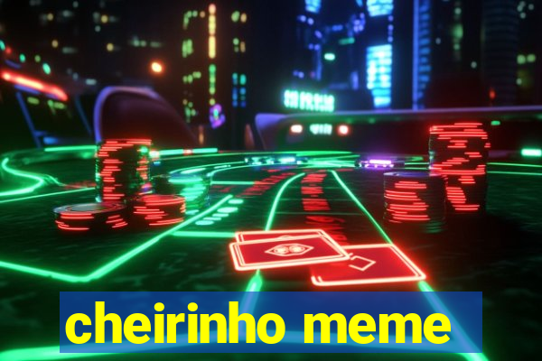 cheirinho meme