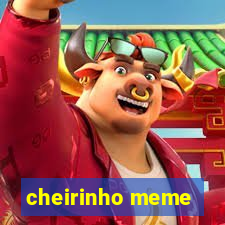 cheirinho meme