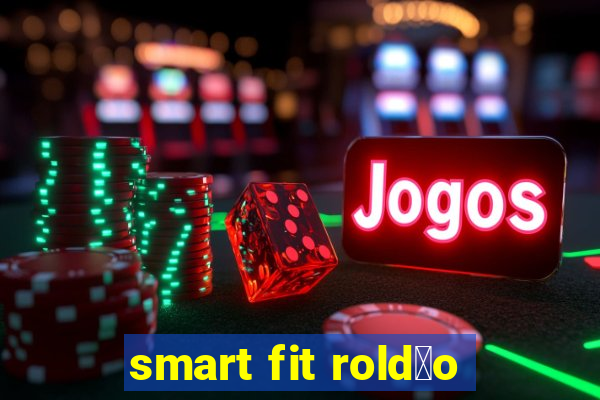 smart fit rold茫o