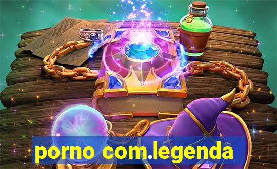 porno com.legenda