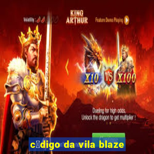 c贸digo da vila blaze