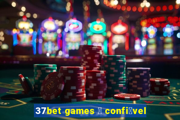 37bet games 茅 confi谩vel