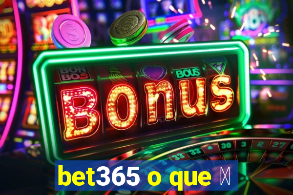 bet365 o que 茅