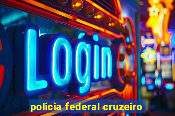 policia federal cruzeiro